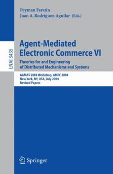 Paperback Agent-Mediated Electronic Commerce VI: Theories for and Engineering of Distributed Mechanisms and Systems, Aamas 2004 Workshop, Amec 2004, New York, N Book