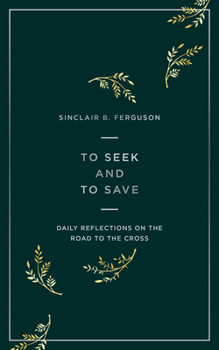 Paperback To Seek and to Save: Daily Reflections on the Road to the Cross Book