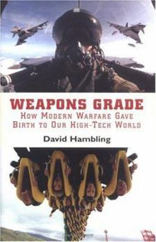 Hardcover Weapons Grade: How Modern Warfare Gave Birth to Our High-Tech World Book