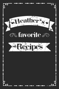 Paperback Heather's favorite recipes: personalized recipe book to write in 100 recipes incl. table of contents, blank recipe journal to Write in, blank reci Book