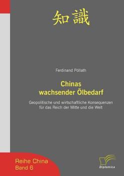 Paperback Chinas wachsender Ölbedarf: Geopolitische und wirtschaftliche Konsequenzen für das Reich der Mitte und die Welt [German] Book