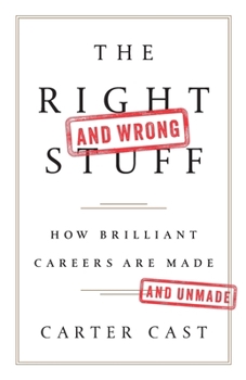 The Right—and Wrong—Stuff: How Brilliant Careers Are Made and Unmade 1610397096 Book Cover