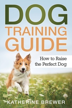 Paperback Dog Training Guide: How to Raise the Perfect Dog Book