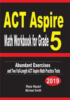Paperback ACT Aspire Math Workbook for Grade 5: Abundant Exercises and Two Full-Length ACT Aspire Math Practice Tests Book