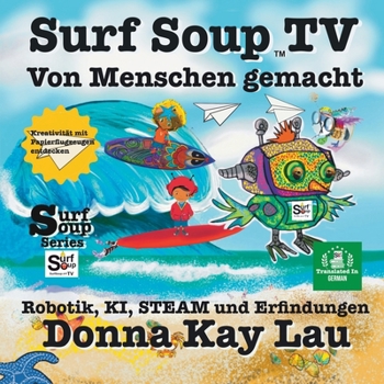 Paperback Surf Soup TV Von Menschen gemacht: Robotik, KI, STEAM und Erfindungen Kreativität mit Papierflugzeugen entdecken (Translated in German) [German] Book