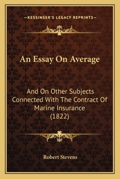 Paperback An Essay On Average: And On Other Subjects Connected With The Contract Of Marine Insurance (1822) Book