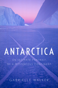Hardcover Antarctica: An Intimate Portrait of a Mysterious Continent Book