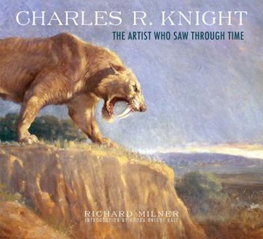 Hardcover Charles R. Knight: The Artist Who Saw Through Time Book