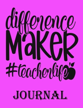 Difference Maker Teacher life Journal: Ruled Line Paper Teacher Notebook/teacher Journal or Teacher Appreciation Exercise Book | Notebook Journal ... Inches) - 100 Pages Soft Cover, Matte Finish