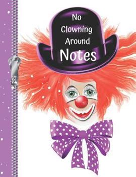 Paperback No Clowning Around Notes: My Circus College Ruled Composition Writing Notebook Book