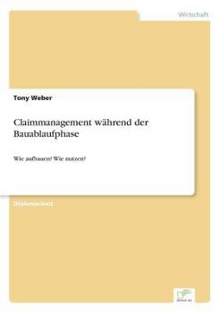 Paperback Claimmanagement während der Bauablaufphase: Wie aufbauen? Wie nutzen? [German] Book
