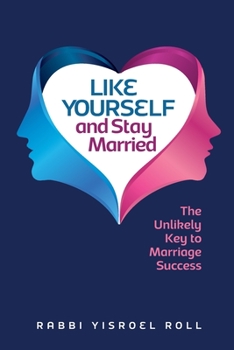 Paperback Like Yourself and Stay Married: The Unlikely Key to Marriage Success Book