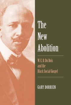 Hardcover The New Abolition: W. E. B. Du Bois and the Black Social Gospel Book