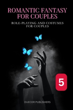 Romantic Fantasy for Couples: Book 5: Role-Playing and Costumes for Couples