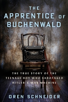 The Apprentice of Buchenwald: The True Story of the Teenage Boy Who Sabotaged Hitler’s War Machine
