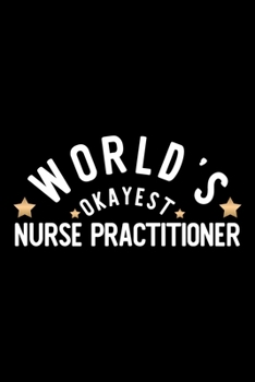 Paperback World's Okayest Nurse Practitioner: Nice Notebook for Nurse Practitioner - Funny Christmas Gift Idea for Nurse Practitioner - Nurse Practitioner Journ Book