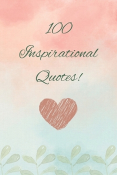 Paperback 100 Inspirational Quotes: A list of motivational quotes that you need to keep you going Book