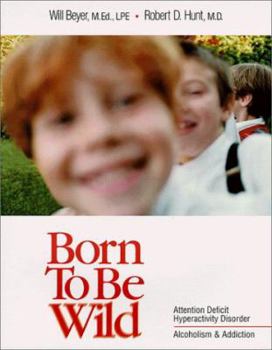 Paperback Born to Be Wild: Attention Deficit Hyperactivity Disorder, Alcoholism & Addiction Book