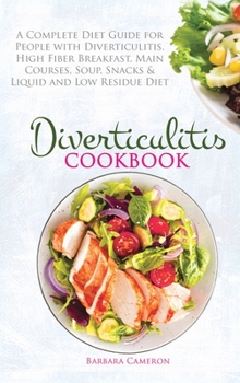 Hardcover Diverticulitis Cookbook: A Complete Diet Guide for People with Diverticulitis. High Fiber Breakfast, Main Courses, Soup, Snacks & Liquid and Lo Book