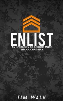 Paperback Enlist: An Invitation To Become More Than A Christian Book