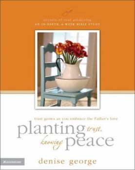 Paperback Planting Trust, Knowing Peace: Trust Grows as You Embrace the Father's Love Book