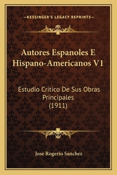 Autores Espanoles E Hispano-Americanos V1: Estudio Critico de Sus Obras Principales (1911)