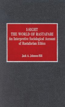 Hardcover I-Sight: The World of Rastafari: An Interpretive Sociological Account of Rastafarian Ethics Book