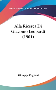 Hardcover Alla Ricerca Di Giacomo Leopardi (1901) Book