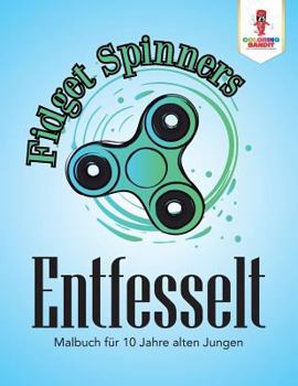 Paperback Fidget Spinner Entfesselt: Malbuch für 10 Jahre alten Jungen [German] Book
