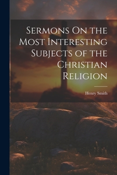 Paperback Sermons On the Most Interesting Subjects of the Christian Religion Book