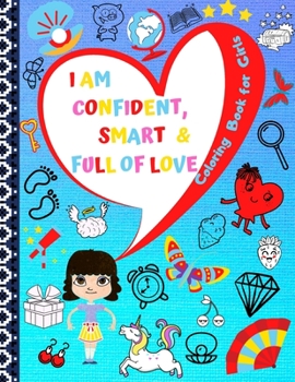 Paperback I Am Confident, Smart & Full of Love: Coloring Book for Girls: Size - 8,5x11 Pages 26 Glossy Cover Book