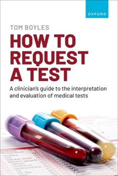 Paperback How to Request a Test: A Clinician's Guide to the Interpretation and Evaluation of Medical Tests Book