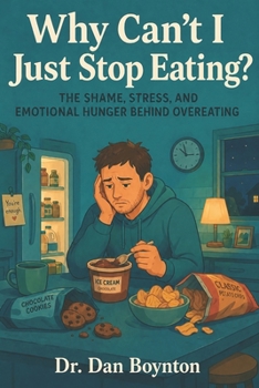 Why Can’t I Just Stop Eating?: The Shame, Stress, and Emotional Hunger Behind Overeating
