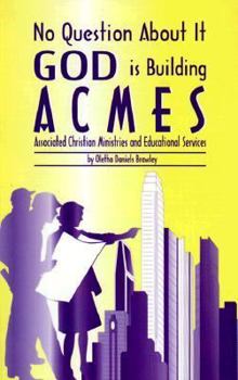 Paperback No Question about It God is Building Acmes: Associated Christian Ministries and Educational Services Book
