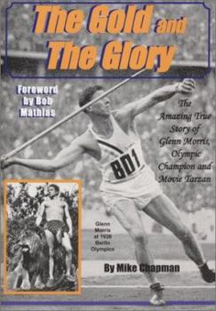 Hardcover The Gold and the Glory: The Story of Glenn Morris, Olympic Champion and Movie Tarzan Book