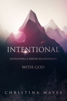 Paperback Intentional: Developing A Deeper Relationship With God Book
