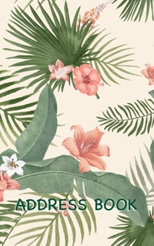 Address Book: Tropical Floral Address Book with Enough Spaces for 150 Contacts’ Names, Addresses, Home and Mobile Telephone Numbers, e-mail Addresses, and Birthdays (Tropical Florals)