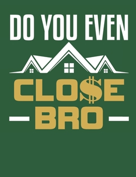Do You Even Close Bro: Realtor 2020 Weekly Planner (Jan 2020 to Dec 2020), Paperback 8.5 x 11, Real Estate Agent Calendar Schedule Organizer