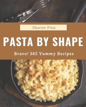Paperback Bravo! 365 Yummy Pasta by Shape Recipes: A Yummy Pasta by Shape Cookbook You Will Love Book