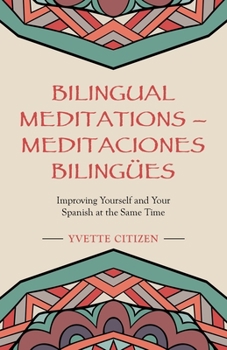 Paperback Bilingual Meditations - Meditaciones Bilingües: Improving Yourself and Your Spanish at the Same Time Book