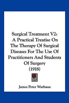 Surgical Treatment V2: A Practical Treatise On The Therapy Of Surgical Diseases For The Use Of Practitioners And Students Of Surgery