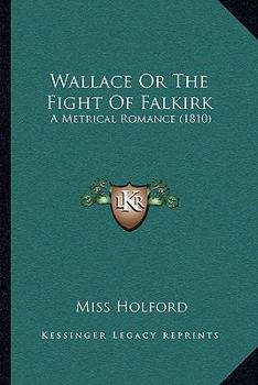 Paperback Wallace Or The Fight Of Falkirk: A Metrical Romance (1810) Book
