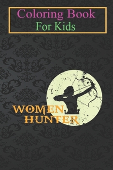 Coloring Book For Kids: Women Hunter Cute Hunting Lovers Animal Coloring Book: For Kids Aged 3-8 (Fun Activities for Kids)