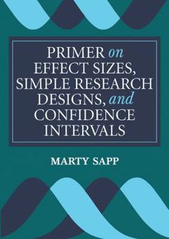 Paperback Primer on Effect Sizes, Simple Research Designs, and Confidence Intervals Book