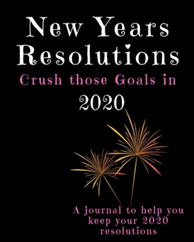 Paperback New Years Resolutions: Crush Those Goals in 2020: A Journal to Help you Keep your 2020 Resolutions Book