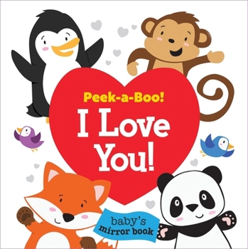 Peek A Boo! I Love You! Baby's First Look and Find 9781503727342