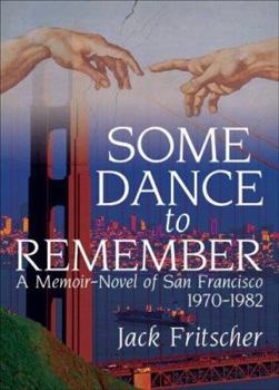 Paperback Some Dance to Remember: A Memoir-Novel of San Francisco, 1970-1982 Book