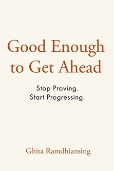 Paperback Good Enough to Get Ahead: Stop Proving. Start Progressing. Book