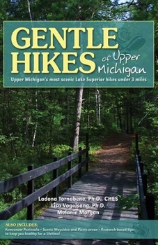 Paperback Gentle Hikes of Upper Michigan: Upper Michgan's Most Scenic Lake Superior Hikes Under 3 Miles Book