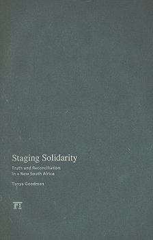 Hardcover Staging Solidarity: Truth and Reconciliation in a New South Africa Book